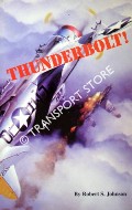 Book cover of Thunderbolt! - An Extraordinary Story of a World War II Ace by JOHNSON, Robert S.